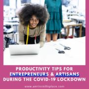 Productivity Tips for Entrepreneurs and Artisans During Lockdown